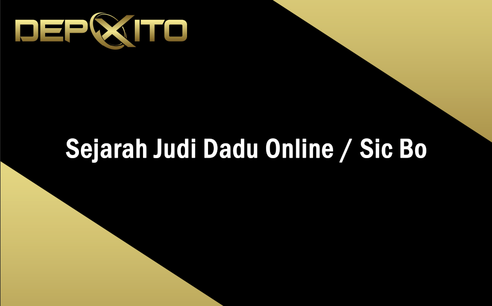 Sejarah Judi Dadu Online Sicbo